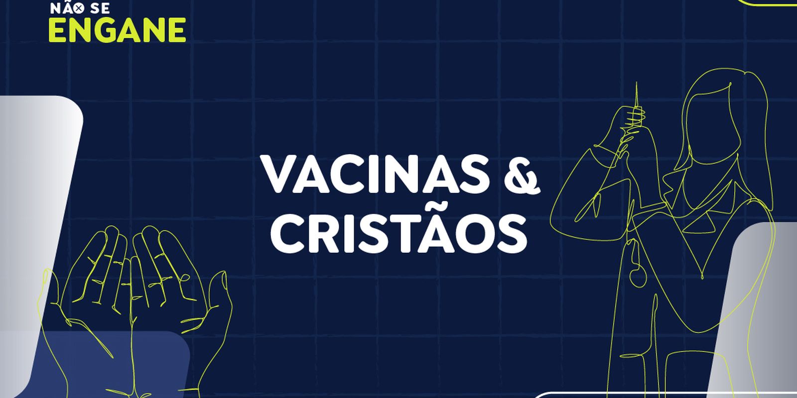 nao-se-engane-#01:-desmentimos-fakes-sobre-vacinas-e-ameaca-a-cristaos