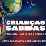 criancas-sabidas-traz-arte,-educacao-e-jovens-liderancas-da-amazonia